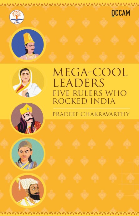 Mega - Cool Leaders : Five Rulers Who Rocked India